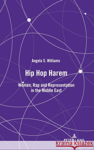 Hip Hop Harem: Women, Rap and Representation in the Middle East Williams, Angela S. 9781433172953 Peter Lang Inc., International Academic Publi
