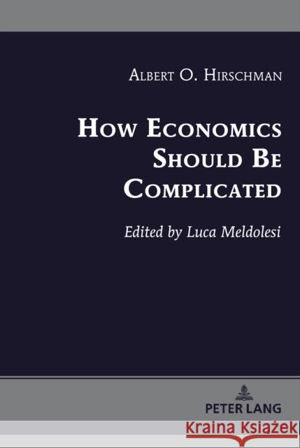 How Economics Should Be Complicated Luca Meldolesi 9781433173004 Peter Lang Inc., International Academic Publi