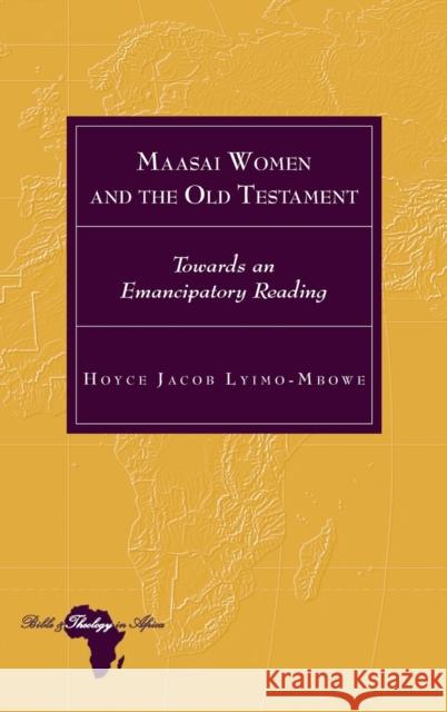 Maasai Women and the Old Testament: Towards an Emancipatory Reading Holter, Knut 9781433173493 Peter Lang Inc., International Academic Publi