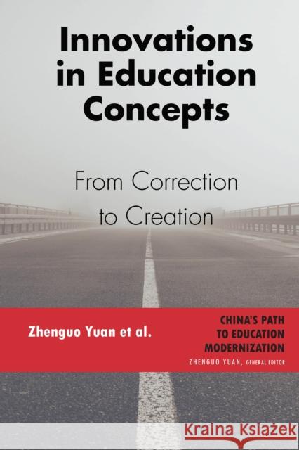 Innovations in Education Concepts: From Correction to Creation Yuan, Zhenguo 9781433174018 Peter Lang Inc., International Academic Publi