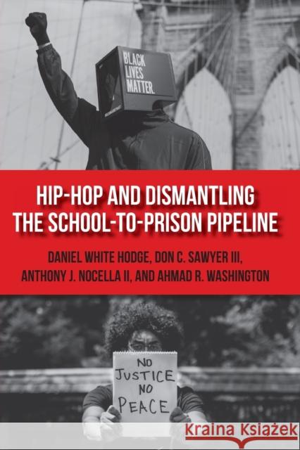 Hip-Hop and Dismantling the School-to-Prison Pipeline Daniel White Hodge Don C. Sawye Anthony J. Nocell 9781433174407 Peter Lang Inc., International Academic Publi