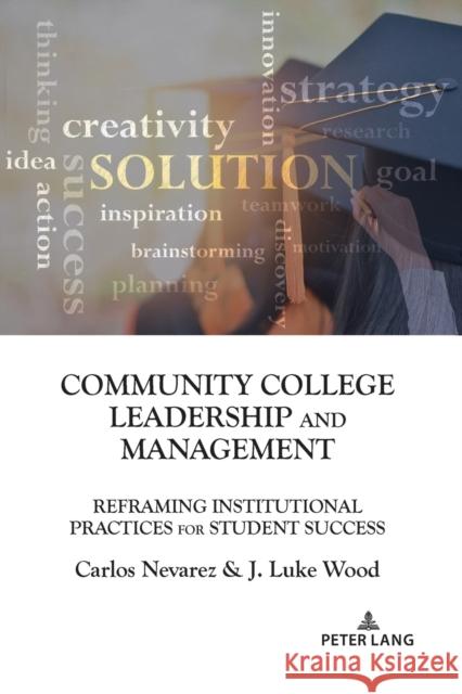 Community College Leadership and Management: Reframing Institutional Practices for Student Success Brown II, Christopher 9781433174452 Peter Lang Inc., International Academic Publi