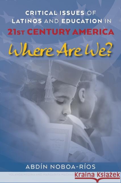 Critical Issues of Latinos and Education in 21st Century America; Where Are We? Medina, Yolanda 9781433174780 Peter Lang Inc., International Academic Publi