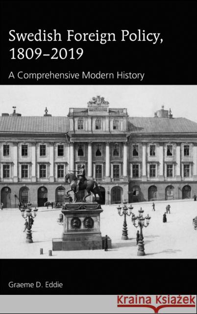 Swedish Foreign Policy, 1809-2019: A Comprehensive Modern History Graeme D. Eddie 9781433174827 Peter Lang Inc., International Academic Publi