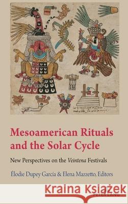 Mesoamerican Rituals and the Solar Cycle; New Perspectives on the Veintena Festivals Vail, Gabrielle 9781433175404