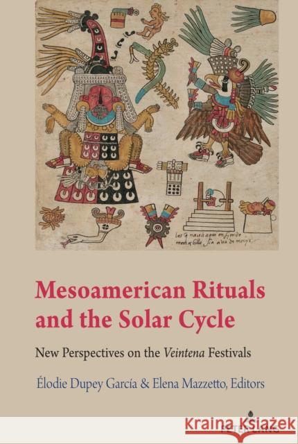 Mesoamerican Rituals and the Solar Cycle; New Perspectives on the Veintena Festivals Vail, Gabrielle 9781433175442