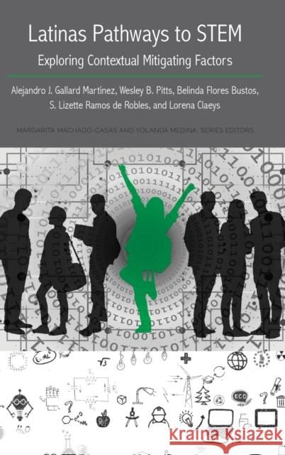 Latinas Pathways to Stem: Exploring Contextual Mitigating Factors Gallard Mart Wesley B. Pitts Belinda Bustos Flores 9781433175534