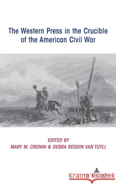 The Western Press in the Crucible of the American Civil War Mary Cronin Debra Va 9781433175992 Peter Lang Inc., International Academic Publi