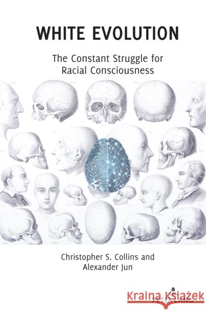 White Evolution: The Constant Struggle for Racial Consciousness Collins, Christopher S. 9781433176074 Peter Lang Inc., International Academic Publi