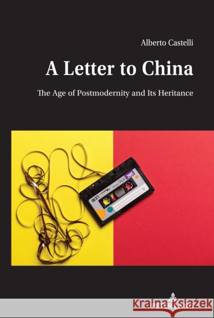 A Letter to China: The Age of Postmodernity and Its Heritance Castelli, Alberto 9781433176418 Peter Lang Inc., International Academic Publi