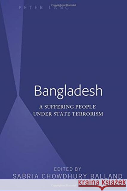 Bangladesh: A Suffering People Under State Terrorism Balland, Sabria Chowdhury 9781433176586 Peter Lang Inc., International Academic Publi