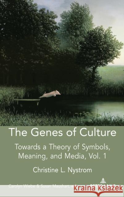 The Genes of Culture: Towards a Theory of Symbols, Meaning, and Media, Volume 1 Christine Nystrom Carolyn Wiebe Susan Maushart 9781433176609 Peter Lang Inc., International Academic Publi