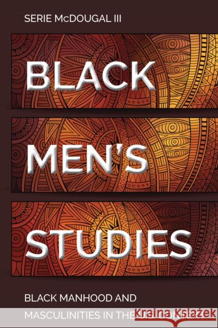 Black Men's Studies: Black Manhood and Masculinities in the U.S. Context Dillard, Cynthia B. 9781433176753 Peter Lang Inc., International Academic Publi