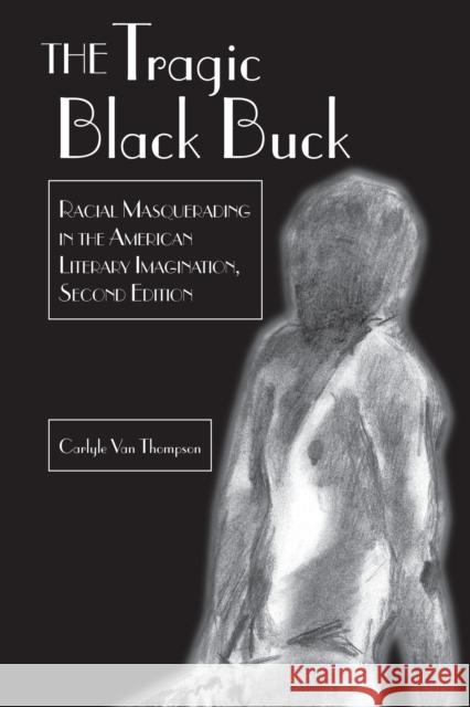 The Tragic Black Buck: Racial Masquerading in the American Literary Imagination, Second Edition Thompson, Carlyle V. 9781433176807 Peter Lang Inc., International Academic Publi