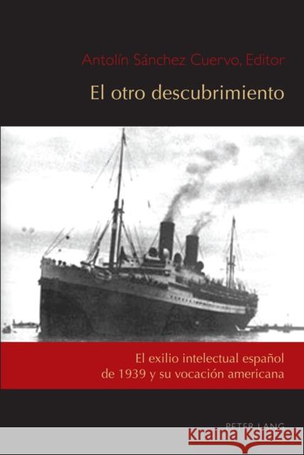 El otro descubrimiento; El exilio intelectual español de 1939 y su vocación americana Núñez, César Andrés 9781433176852 Peter Lang Inc., International Academic Publi