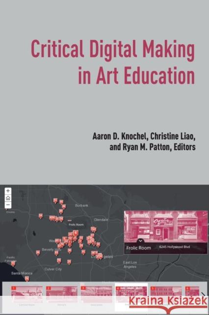 Critical Digital Making in Art Education Aaron Knochel Christine Liao Ryan Patton 9781433177613