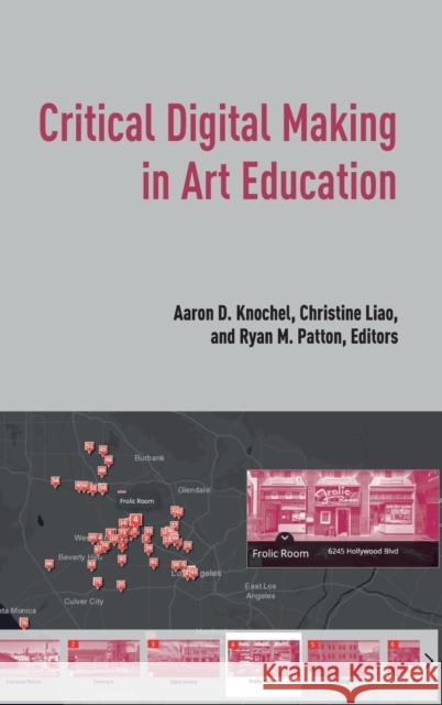 Critical Digital Making in Art Education Aaron Knochel Christine Liao Ryan Patton 9781433177620 Peter Lang Inc., International Academic Publi