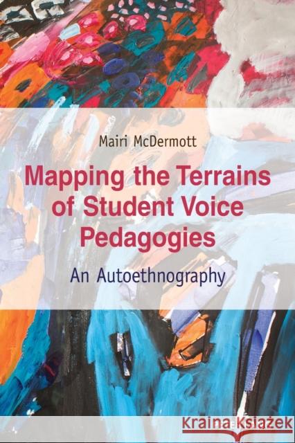 Mapping the Terrains of Student Voice Pedagogies: An Autoethnography Steinberg, Shirley R. 9781433178894 Peter Lang Inc., International Academic Publi