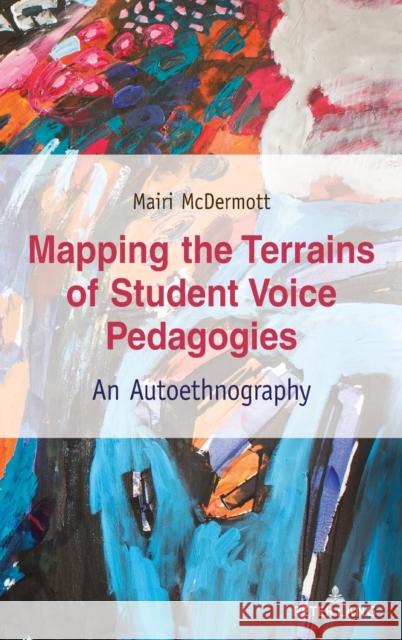 Mapping the Terrains of Student Voice Pedagogies: An Autoethnography Steinberg, Shirley R. 9781433178900 Peter Lang Inc., International Academic Publi