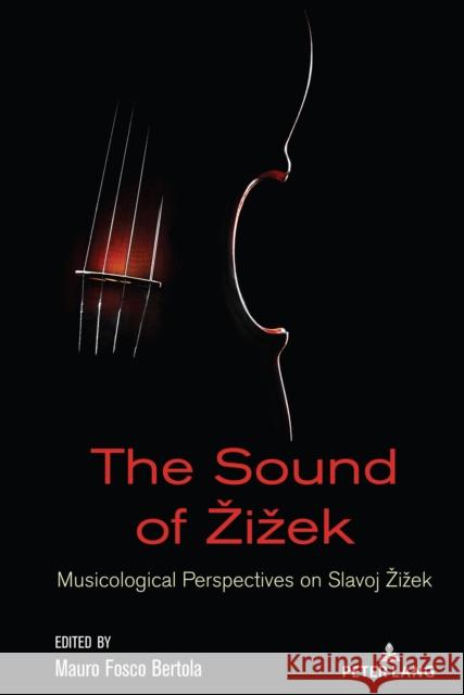 The Sound of Zizek: Musicological Perspectives on Slavoj Zizek Antonio Garcia Rex Butler Mauro Fosco Bertola 9781433178986 Peter Lang Inc., International Academic Publi