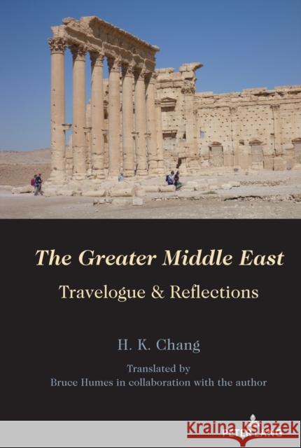 The Greater Middle East; Travelogue & Reflections Chang, H. K. 9781433179266 Peter Lang Inc., International Academic Publi