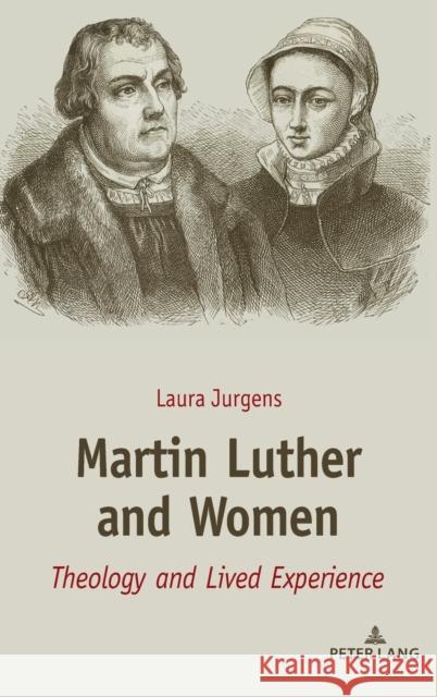 Martin Luther and Women: Theology and Lived Experience Jurgens, Laura 9781433179396 Peter Lang Inc., International Academic Publi