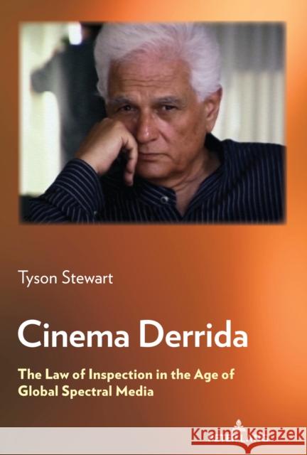 Cinema Derrida; The Law of Inspection in the Age of Global Spectral Media Stewart, Tyson 9781433179471