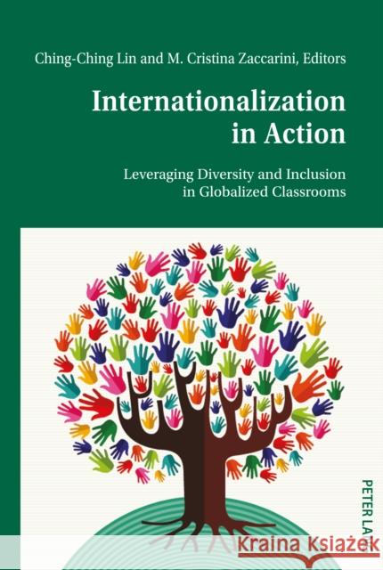 Internationalization in Action: Leveraging Diversity and Inclusion in Globalized Classrooms Lin, Ching-Ching 9781433179914 Peter Lang Inc., International Academic Publi