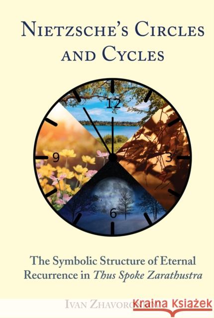 Nietzsche's Circles and Cycles: The Symbolic Structure of Eternal Recurrence in Thus Spoke Zarathustra Ivan Zhavoronkov 9781433180149 Peter Lang Inc., International Academic Publi