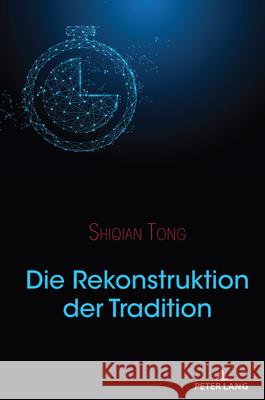 Die Rekonstruktion Der Tradition Shiqian Tong 9781433181061