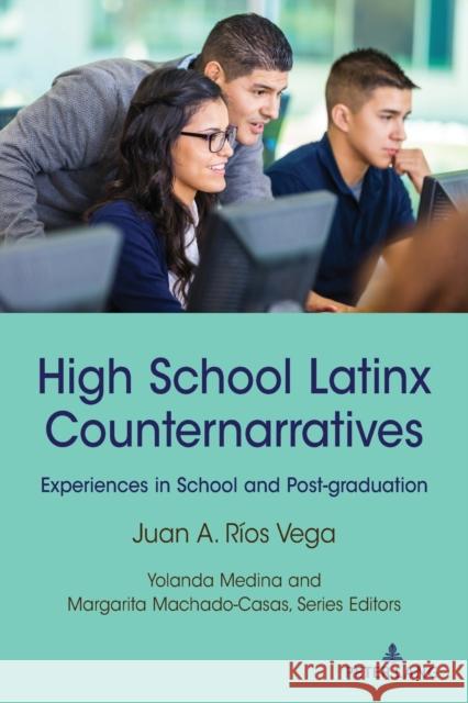 High School Latinx Counternarratives: Experiences in School and Post-Graduation Medina, Yolanda 9781433181306