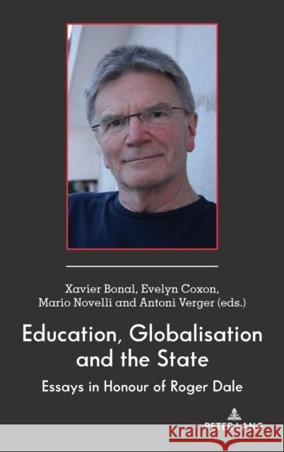 Education, Globalisation and the State: Essays in Honour of Roger Dale  9781433181658 Peter Lang Publishing Inc