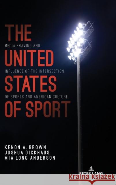 The United States of Sport; Media Framing and Influence of the Intersection of Sports and American Culture Wenner, Lawrence A. 9781433181740