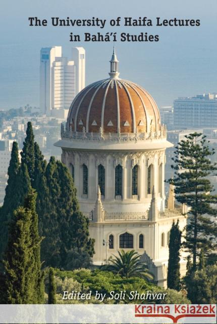 The University of Haifa Lectures in Bahá'í Studies Shahvar, Soli 9781433181863