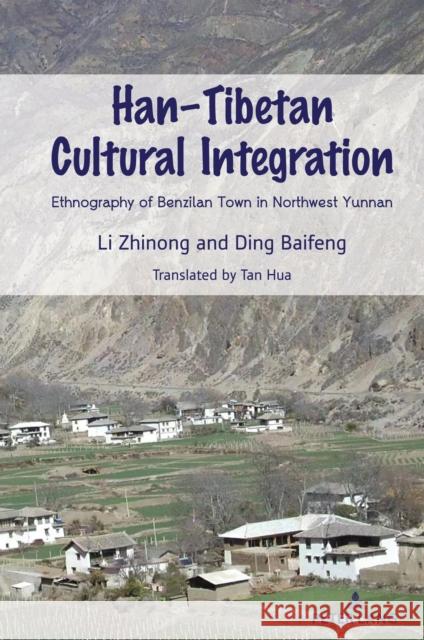 Han-Tibetan Cultural Integration; Ethnography of Benzilan Town in Northwest Yunnan Zhinong, Li 9781433182013 Peter Lang Inc., International Academic Publi