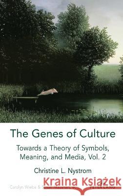 The Genes of Culture; Towards a Theory of Symbols, Meaning, and Media, Volume 2 Nystrom, Christine L. 9781433182617 Peter Lang Inc., International Academic Publi