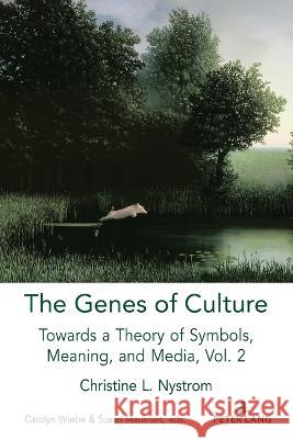The Genes of Culture: Towards a Theory of Symbols, Meaning, and Media, Volume 2 Lance Strate Christine L. Nystrom Carolyn Wiebe 9781433182624 Peter Lang Inc., International Academic Publi