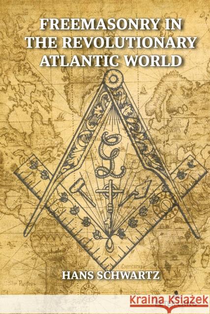 Freemasonry in the Revolutionary Atlantic World Schwartz, Hans 9781433182785 Peter Lang Publishing Inc