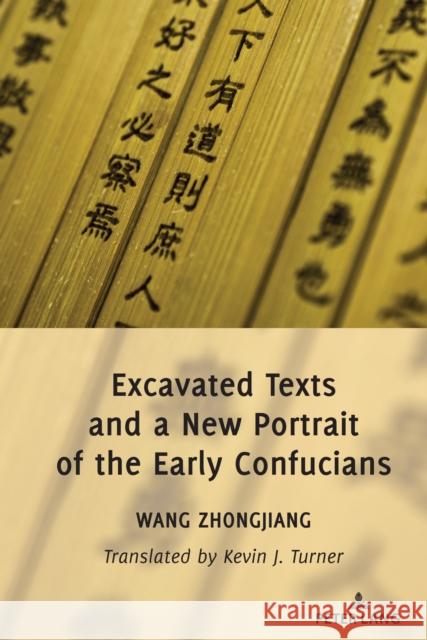 Excavated Texts and a New Portrait of the Early Confucians Kevin Turner Zhongjiang Wang 9781433183010