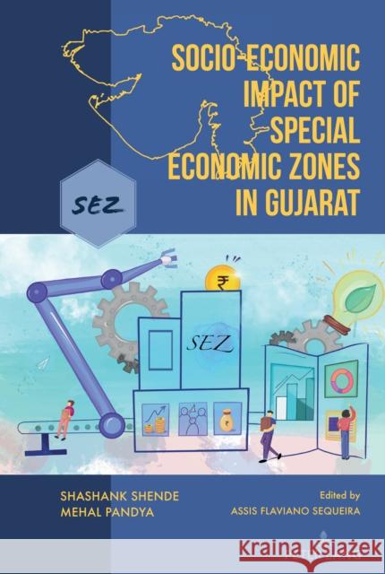 Socio-Economic Impact of Special Economic Zones in Gujarat Shashank Shende Mehal Pandya Assis Flaviano Sequeira 9781433184376