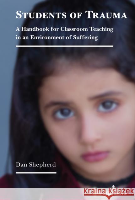 Students of Trauma: A Handbook for Classroom Teaching in an Environment of Suffering Dan Shepherd 9781433184543 Peter Lang Inc., International Academic Publi