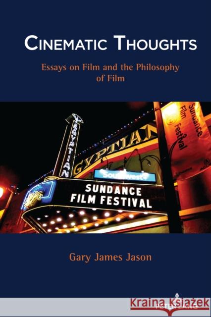Cinematic Thoughts: Essays on Film and the Philosophy of Film Jason, Gary James 9781433185298 Peter Lang Inc., International Academic Publi