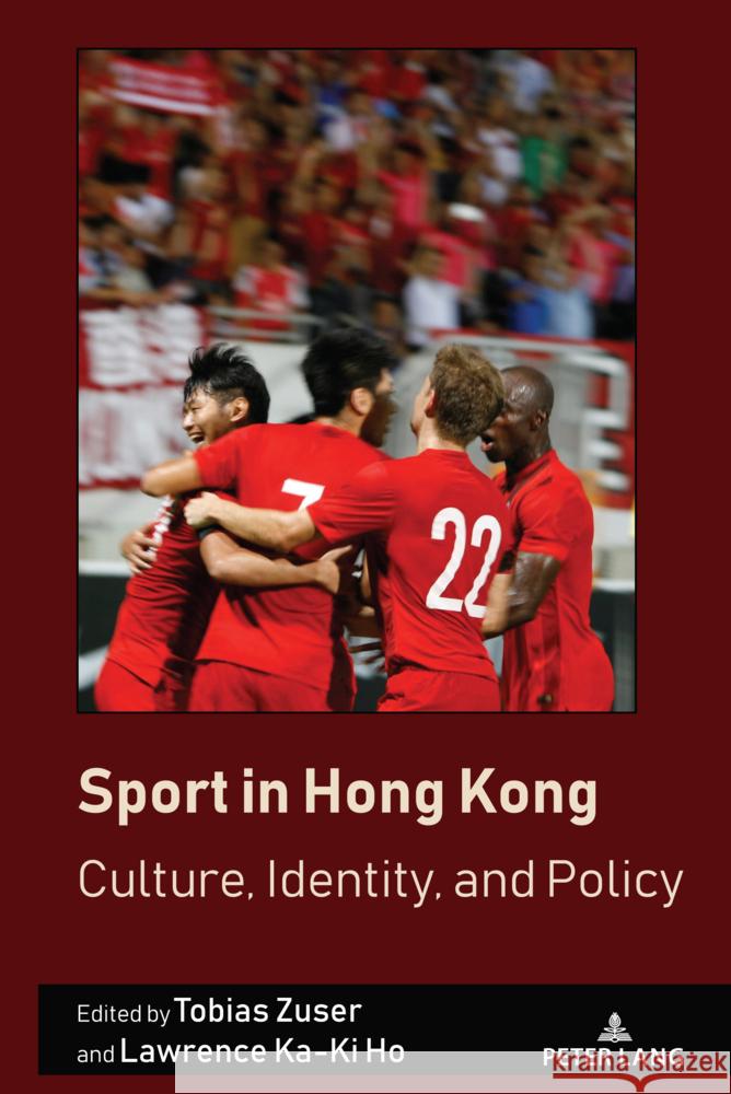 Sport in Hong Kong: Culture, Identity, and Policy J. a. Mangan Tobias Zuser Lawrence Ho 9781433185373 Peter Lang Inc., International Academic Publi