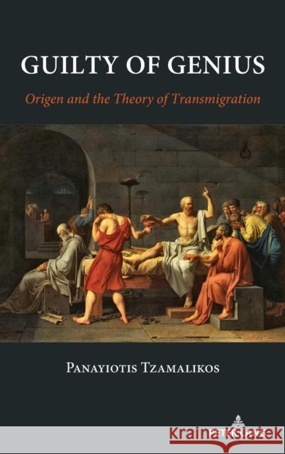 Guilty of Genius; Origen and the Theory of Transmigration Tzamalikos, Panayiotis 9781433185694 Peter Lang Publishing Inc