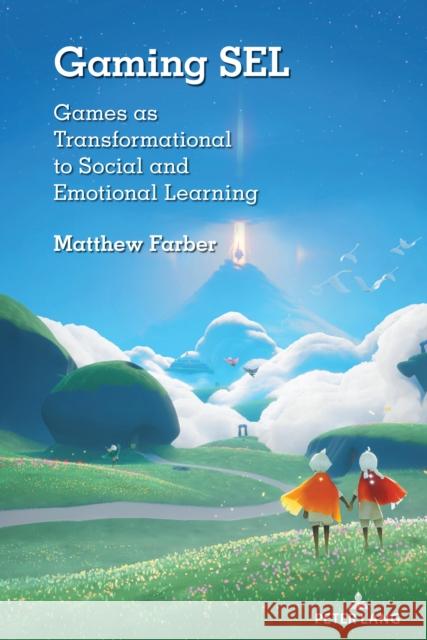 Gaming SEL: Games as Transformational to Social and Emotional Learning Matthew Farber 9781433185953 Peter Lang Inc., International Academic Publi