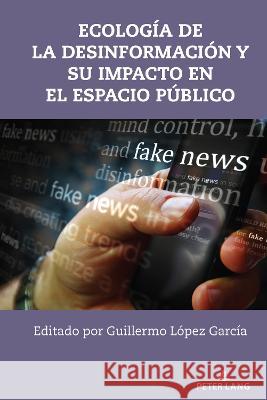 Ecología de la Desinformación Y Su Impacto En El Espacio Público McKinney, Mitchell S. 9781433186219 Peter Lang Publishing