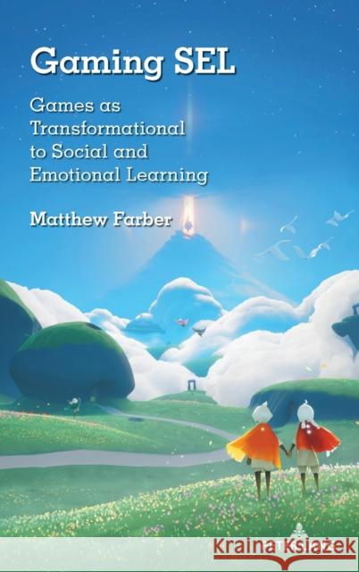 Gaming Sel: Games as Transformational to Social and Emotional Learning Matthew Farber 9781433186424 Peter Lang Inc., International Academic Publi