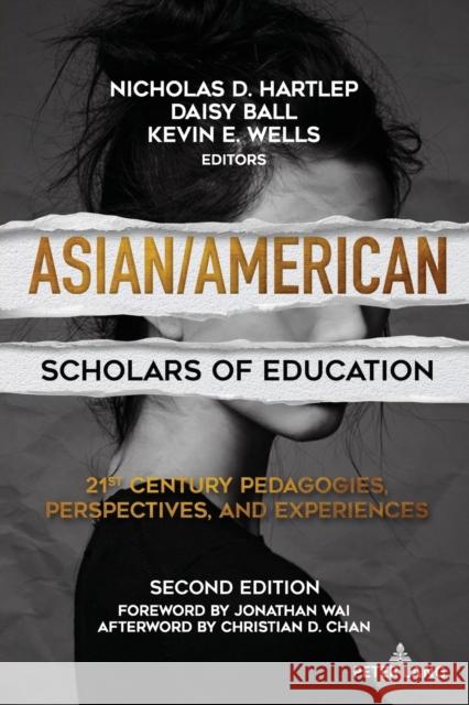 Asian/American Scholars of Education: 21st Century Pedagogies, Perspectives, and Experiences, Second Edition Daisy Ball Nicholas D. Hartlep Kevin E. Wells 9781433186790 Peter Lang Inc., International Academic Publi