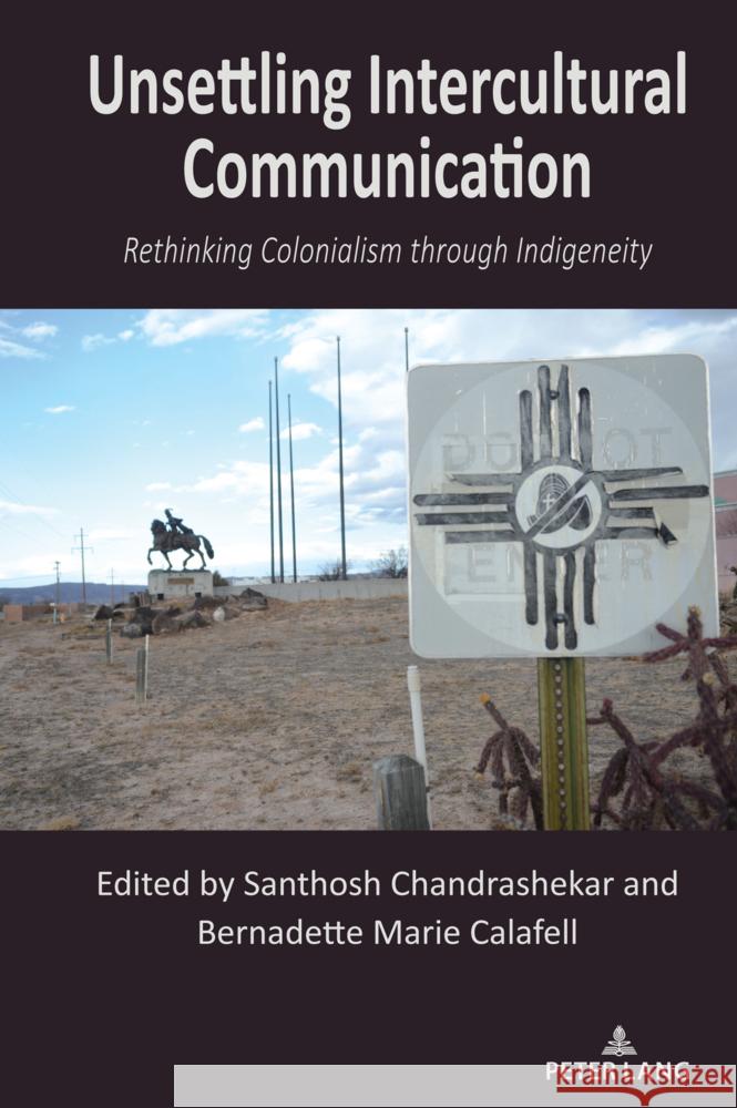 Unsettling Intercultural Communication Chandrashekar, Santhosh, Calafell, Bernadette Marie 9781433187179 Peter Lang