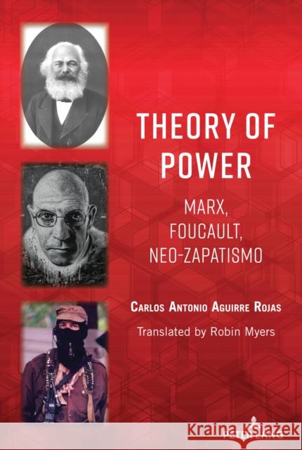 Theory of Power: Marx, Foucault, Neo-Zapatismo Robin Myers Carlos Antonio Aguirr 9781433187339 Peter Lang Inc., International Academic Publi